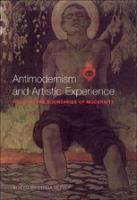Antimodernism and Artistic Experience: Policing the Boundaries of Modernity book cover