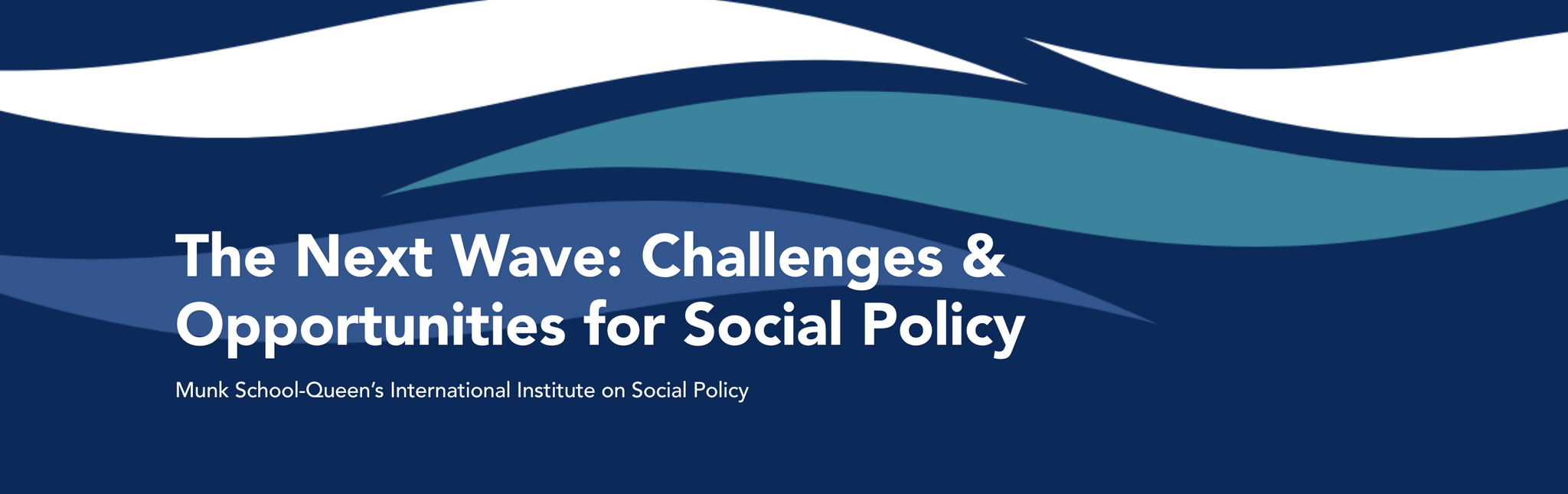 Munk-Queen's International Institute on Social Policy: The Next Wave: Challenges and Opportunities for Social Policy in the Coming Decade