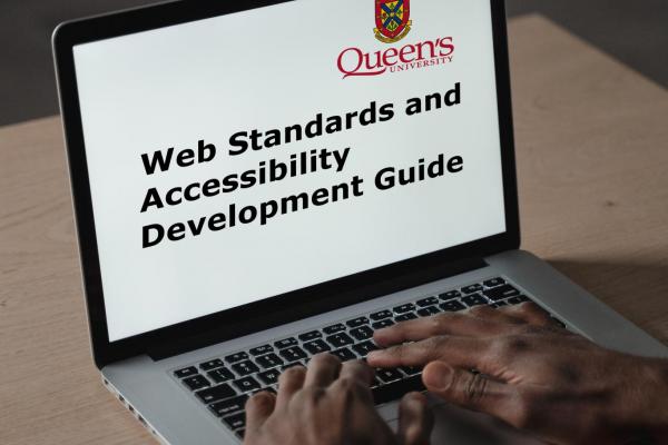 2 hands typing on laptop. Screen shows Queen's logo and text "Web Standards and Accessibility Development Guide".