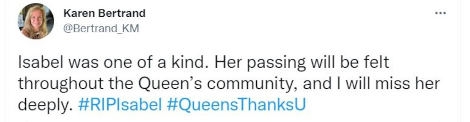 Tweet from Karen Bertrand: "Isabel was one of a kind. Her passing will be felt throughout the Queen's community, and I will miss her deeply. #RIPIsabel #QueensThanksU"