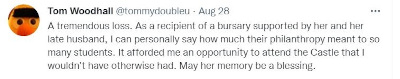 Tweet from Tom Whoodhall "A tremendous loss. As a recipient of a bursary supported by her and her late husband, I can personally say how much their philanthropy meant to so many students. It afforded me an opportunity to attend the Castle that I wouldn't have otherwise had. May her memory be a blessing."