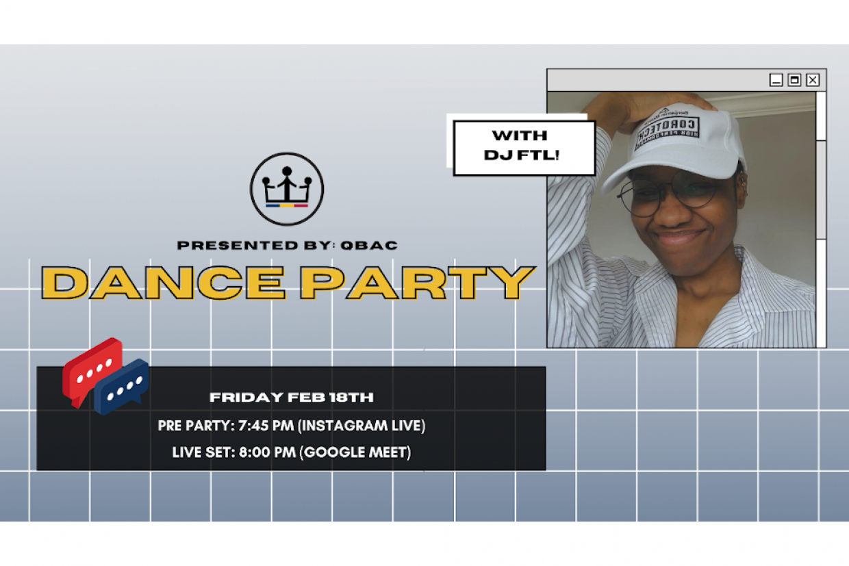 QBAC presents Dance Party with DJ FTL Friday Feb 18th, pre-party 7:45 pm (Instagram live) and live set 8 pm (Google meet).