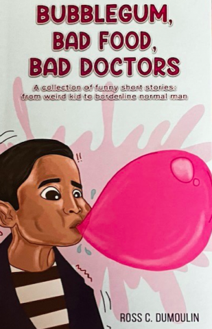 Author Ross Dumoulin's boo: Bubblegum, Bad Food, Bad Doctors