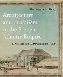 Architecture and Urbanism in the French Atlantic Empire: State, Church, and Society, 1604-1830. McGill-Queen's University Press, 2018. 