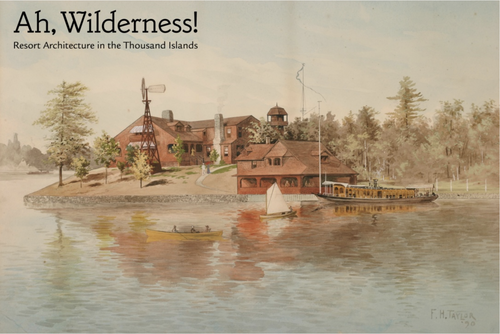 Cover image of "Ah, Wilderness! Resort Architecture in the Thousand Islands Kingston, Ontario" by Pierre DuPrey.