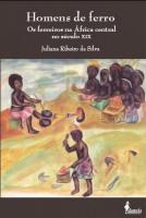 Homens de Ferro. Os Ferreiros na África Central no século XIX book cover