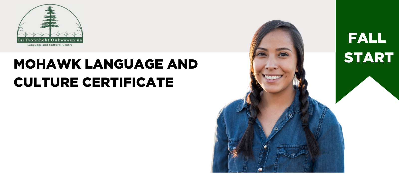 Woman on a white background. Green ribbon in the top right that says Fall Start. Certificate in Mohawk Language and Culture.