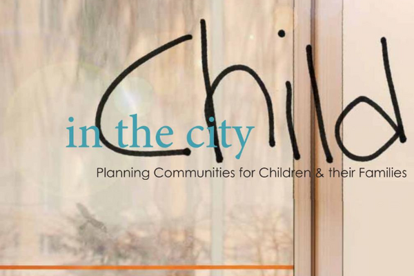 Child in the City: Planning Communities for Children and their Families (2021)