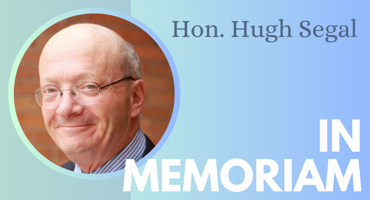 In memoriam, Hon Hugh Segal