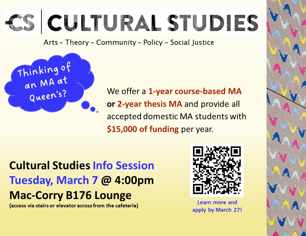 Join us March 7 at 4pm in MAc-Corry B176 for an info session about the Cultural Studies MA at Queen's