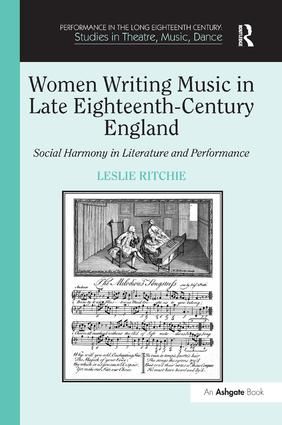 Women Writing Music in Late Eighteenth-Century England: Social Harmony in Literature and Performance, 1740-1800