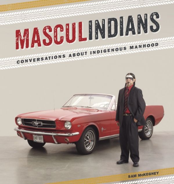 Masculindians: Conversations about Indigenous Manhood