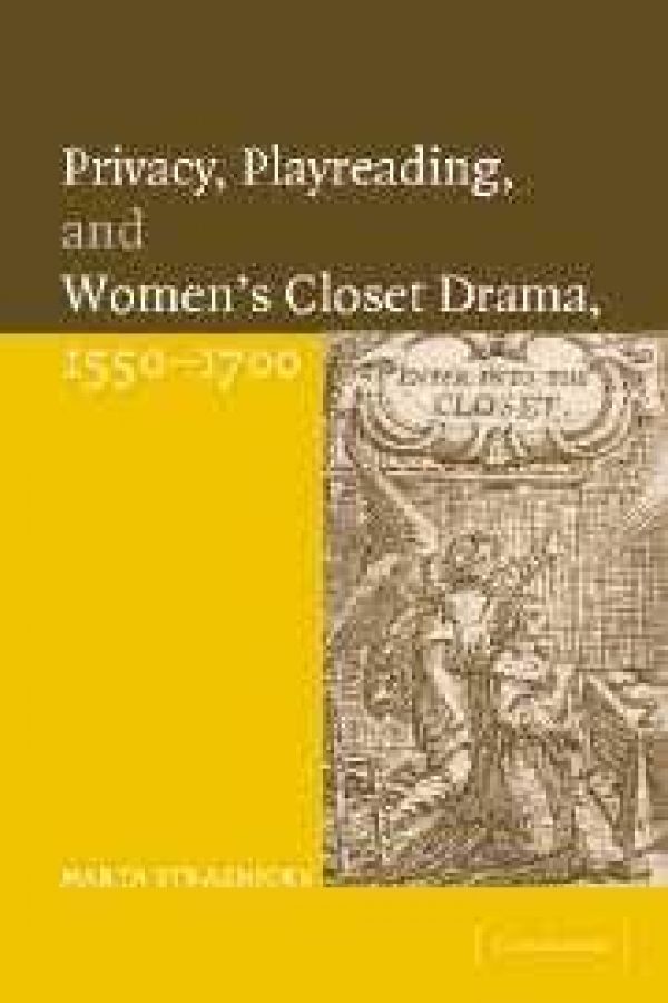 Privacy, Playreading, and Women’s Closet Drama, 1550-1700