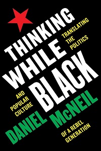 [Book cover] Thinking While Black: Translating the Politics and Popular Culture of a Rebel Generation