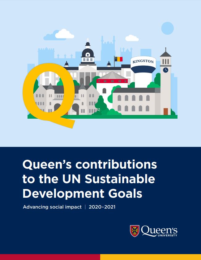 [Report Cover - Queen’s contributions to the UN Sustainable Development Goals Advancing social impact | 2020-2021]