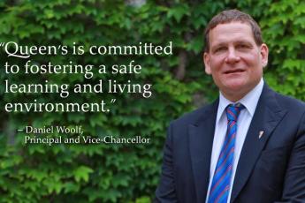 "Queen’s is committed to fostering a safe learning and living environment." – Daniel Woolf, Principal and Vice-Chancellor