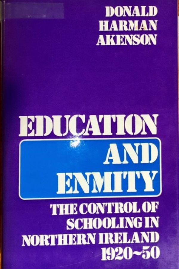 Education and Enmity. The Control of Schooling in Northern Ireland 1920-50.