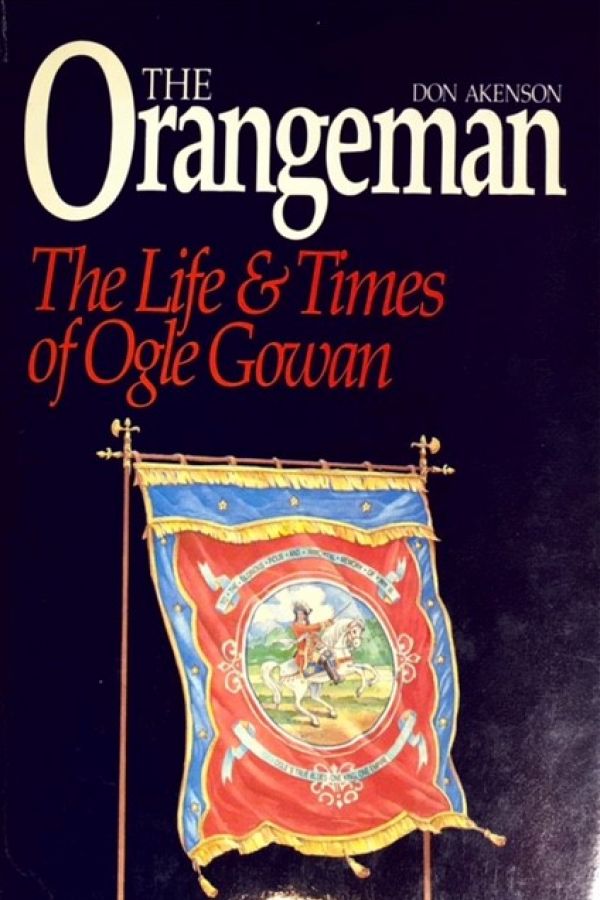 The Orangeman: The Life and Times of Ogle Gowan