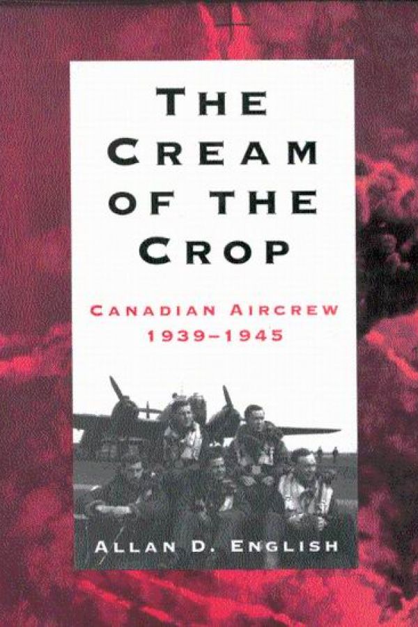 The Cream of the Crop: Canadian Aircrew 1939-1945