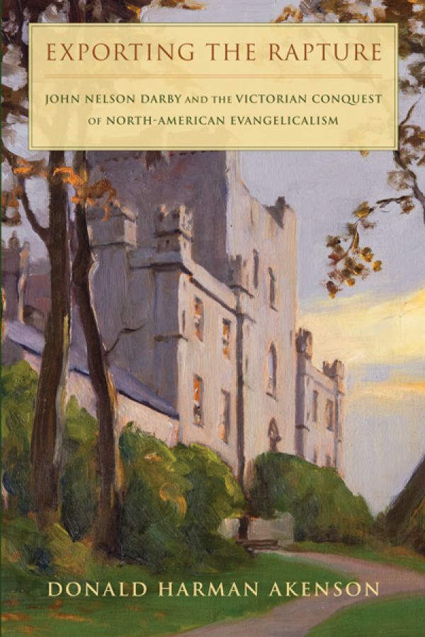 Exporting the Rapture: John Nelson Darby and the Victorian Conquest of North American Evangelicalism