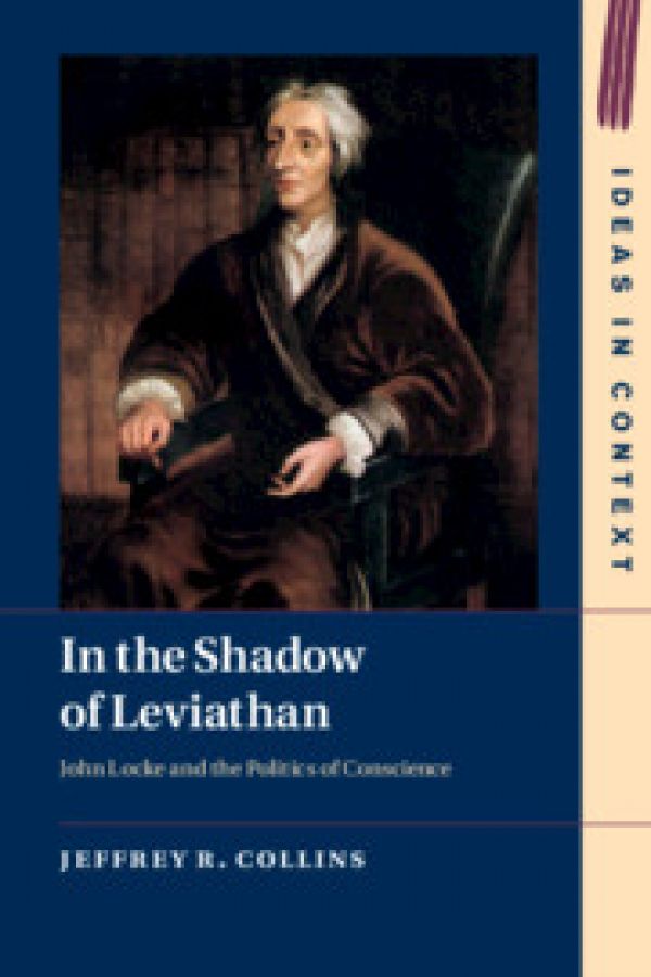 In the Shadow of Leviathan: John Locke and the Politics of Conscience