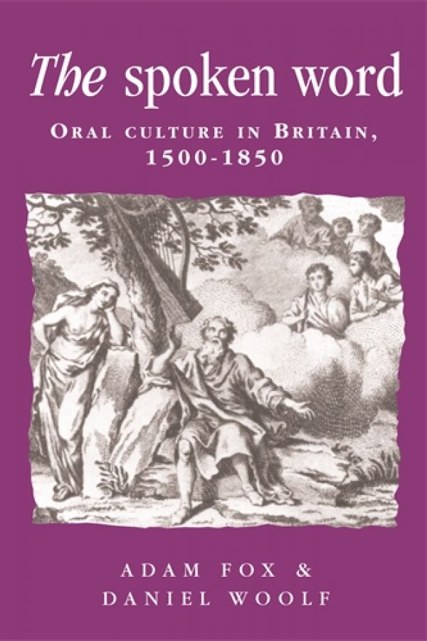 The Spoken Word: Oral Culture in Britain, 1500-1850