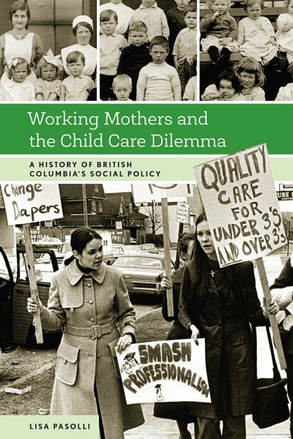 Working Mothers and the Child Care Dilemma: A History of British Columbia's Social Policy