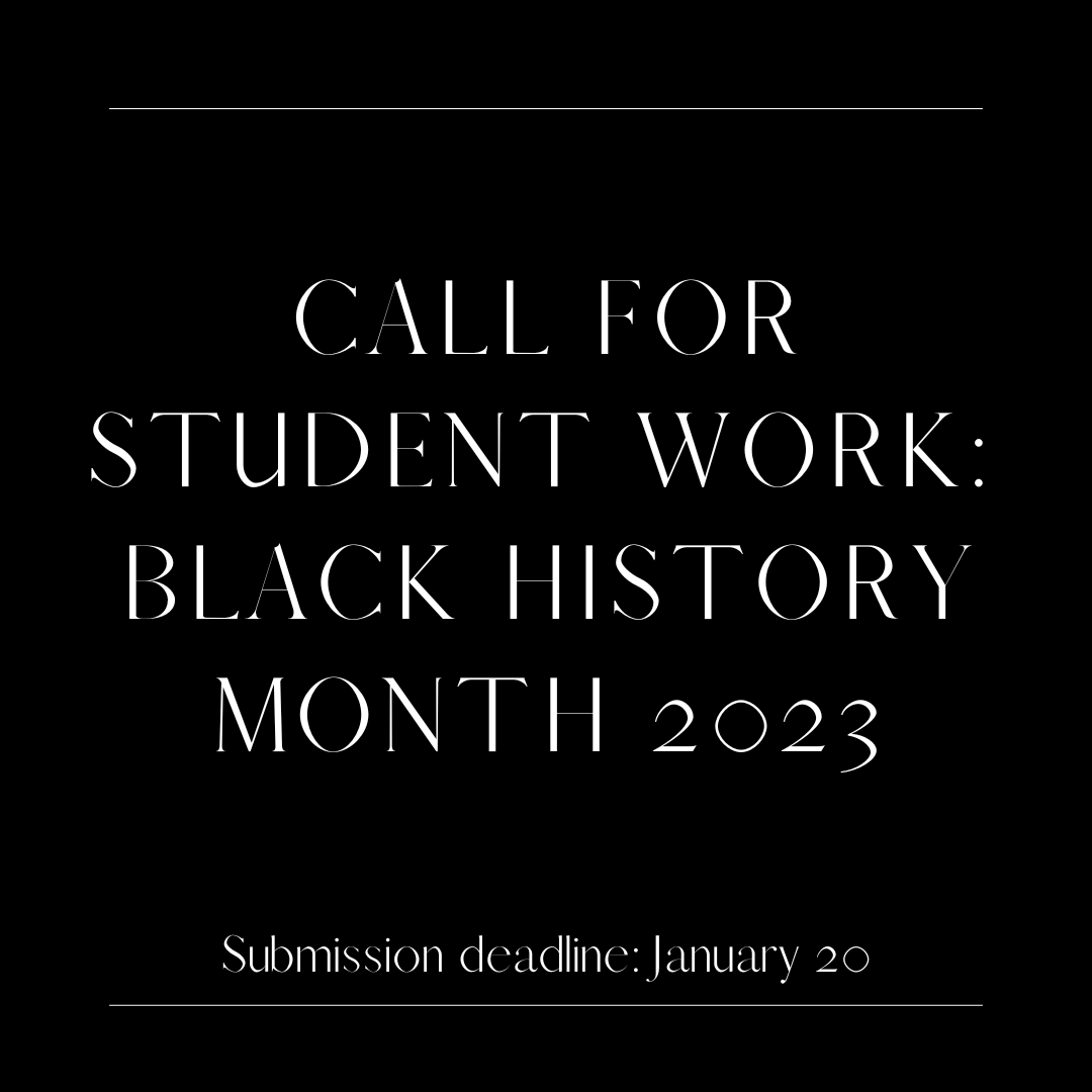 A black background image that reads "Call for student work Black History Month 2023 Submission deadline January 20"