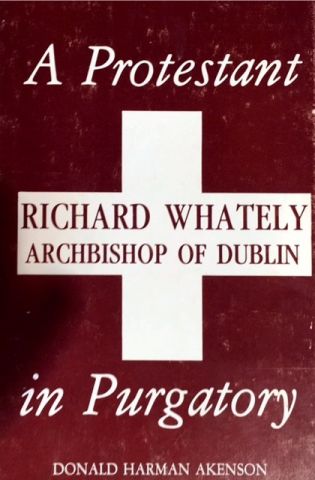 A Protestant in Purgatory. Richard Whately Archbishop of Dublin