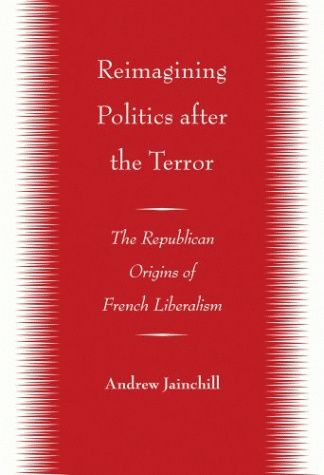 Reimagining Politics after the Terror: The Republican Origins of French Liberalism