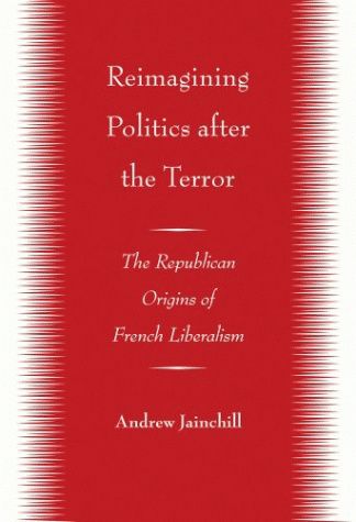 Reimagining Politics after the Terror: The Republican Origins of French Liberalism
