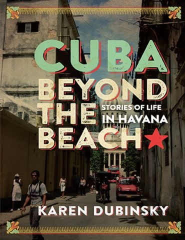 Cuba Beyond the Beach. Stories of Life in Havana