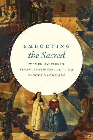 Embodying the Sacred: Women Mystics in Seventeenth-Century