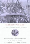Emigrant Worlds and TransAtlantic Communities: Migration to Upper Canada in the First Half of the Nineteenth Century
