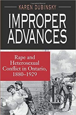 Improper Advances: Rape and Heterosexual Conflict in Ontario, 1880-1929