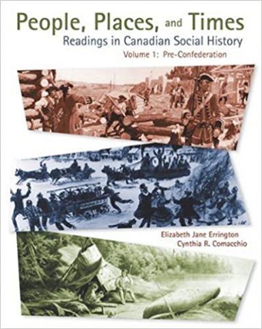 People, Places and Times. Readings in Canadian Social History (Volme 1: Pre-Confederation)