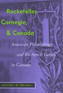 Rockefeller, Carnegie, and Canada. American Philanthrophy and the Arts and Letters in Canada