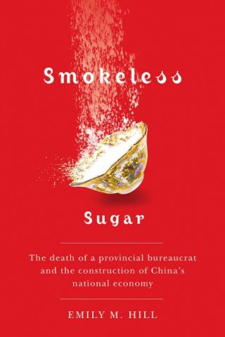 Smokeless Sugar: The death of a provincial bureaucrat and the construction of China's national economy