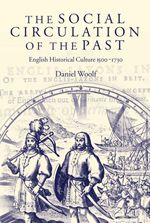 The Social Circulation of the Past: English Historical Culture, 1500-1730