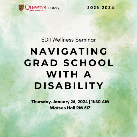 An image of a poster with a green background with the title: EDII Wellness Seminar: Navigating Grad School with a Disability