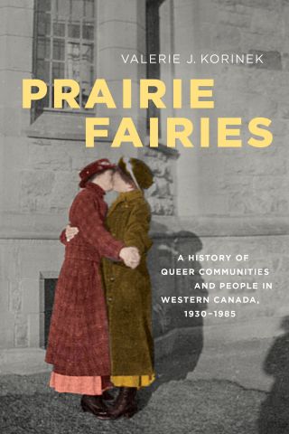 Pride of Place: The Politics of Queer Histories in the Prairies