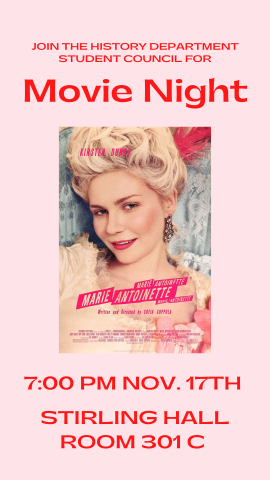 A pink poster with the cover of the Marie-Antoinette movie in the centre featuring Kirsten Dunst in a blonde wig that reads: Join the History Department Student Council for Movie Night: 7PM Nov 17th in Stirling Hall Room 301C