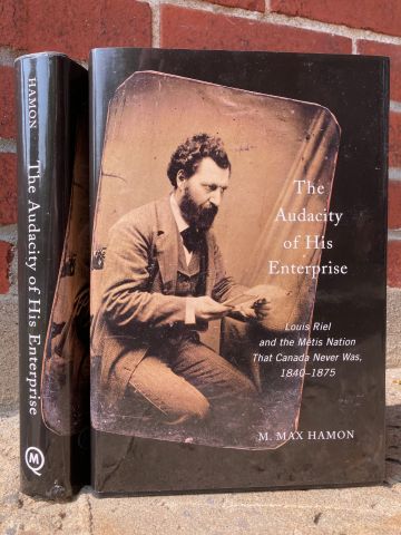The Audacity of his Enterprise: Louis Riel and the Métis nation that Canada Never Was
