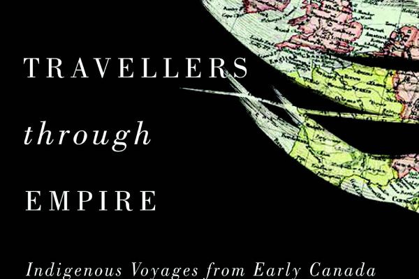 Travellers through Empire: Indigenous Voyages from Early Canada