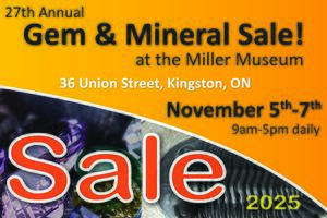 Image of black text on orange background, reading 27th annual gem and mineral sale at the Miller Museum. 36 Union Street, Kingston, ON. November 5th to 7th, 9am to 5pm daily. Large orange word "Sale" over background images of a purple mineral and fossil trilobite.
