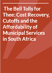 The Bell Tolls for Thee: Cost Recovery, Cutoffs and the Affordability of Municipal Services in South Africa