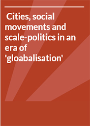 Cities, social movements and scale-politics in an era of 'gloabalisation'