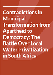 Contradictions in Municipal Transformation from Apartheid to Democracy: The Battle Over Local Water Privatization in South Africa