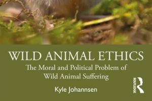 Recent PhD Kyle Johannsen’s new book, Wild Animal Ethics: The Moral and Political Problem of Wild Animal Suffering
