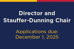 Director and Stauffer-Dunning Chair